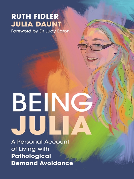 Title details for Being Julia--A Personal Account of Living with Pathological Demand Avoidance by Ruth Fidler - Available